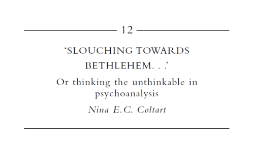 SLOUCHING TOWARDS BETHLEHEM Or thinking the unthinkable in psychoanalysis
