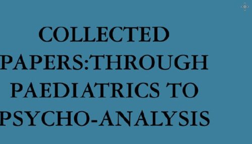 COLLECTED PAPERS: THROUGH PAEDIATRICS TO PSYCHO-ANALYSIS