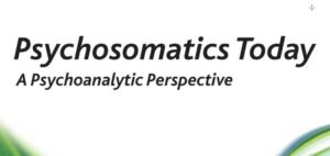 PSYCHOSOMATICS TODAY A Psychoanalytic Perspective