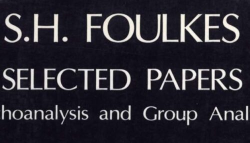 SELECTED PAPERS OF S. H. FOULKES Psychoanalysis and Group Analysis