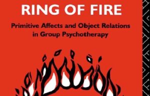 Ring of Fire Primitive affects and object relations in group psychotherapy