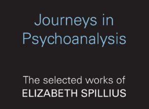 Journeys in Psychoanalysis The selected works of Elizabeth Spillius