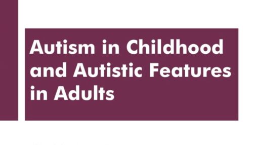 AUTISM IN CHILDHOOD AND AUTISTIC FEATURES IN ADULTS