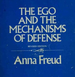 THE EGO AND THE MECHANISMS OF DEFENSE