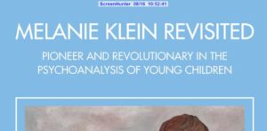 MELANIE KLEIN REVISITED Pioneer and Revolutionary in the Psychoanalysis of Young Children